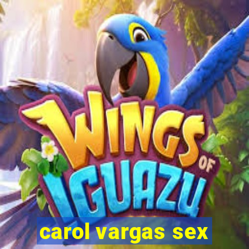 carol vargas sex